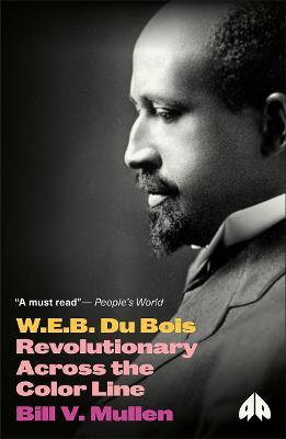 W.E.B. Du Bois: Revolutionary Across the Color Line - Bill V. Mullen - cover