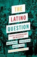 The Latino Question: Politics, Labouring Classes and the Next Left - Armando Ibarra,Alfredo Carlos,Rodolfo D Torres - cover
