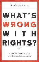What's Wrong with Rights?: Social Movements, Law and Liberal Imaginations - Radha D'Souza - cover