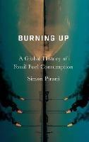 Burning Up: A Global History of Fossil Fuel Consumption - Simon Pirani - cover