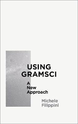Using Gramsci: A New Approach - Michele Filippini - cover