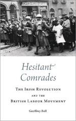 Hesitant Comrades: The Irish Revolution and the British Labour Movement