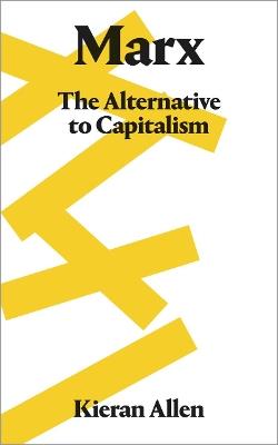 Marx: The Alternative to Capitalism - Kieran Allen - cover