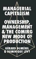 Managerial Capitalism: Ownership, Management and the Coming New Mode of Production - Gérard Duménil,Dominique Lévy - cover