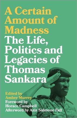 A Certain Amount of Madness: The Life, Politics and Legacies of Thomas Sankara - cover