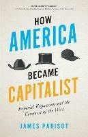 How America Became Capitalist: Imperial Expansion and the Conquest of the West