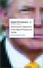 Digital Demagogue: Authoritarian Capitalism in the Age of Trump and Twitter