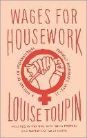 Wages for Housework: A History of an International Feminist Movement, 1972-77 - Louise Toupin - cover