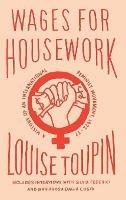 Wages for Housework: A History of an International Feminist Movement, 1972-77 - Louise Toupin - cover