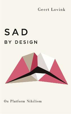 Sad by Design: On Platform Nihilism - Geert Lovink - cover