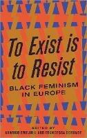 To Exist is to Resist: Black Feminism in Europe - cover
