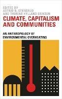 Climate, Capitalism and Communities: An Anthropology of Environmental Overheating