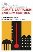 Climate, Capitalism and Communities: An Anthropology of Environmental Overheating - cover