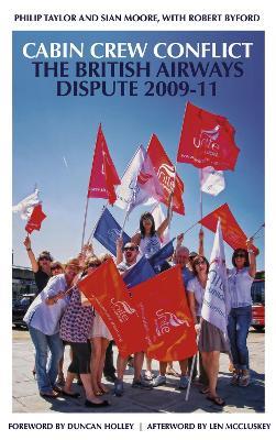Cabin Crew Conflict: The British Airways Dispute 2009-11 - Phil Taylor,Sian Moore,Robert Byford - cover