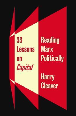 33 Lessons on Capital: Reading Marx Politically - Harry Cleaver - cover