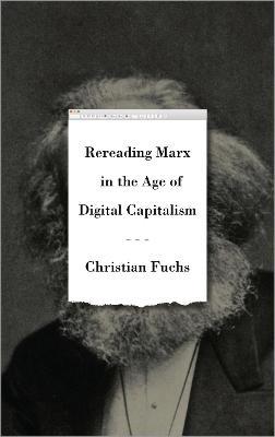 Rereading Marx in the Age of Digital Capitalism - Christian Fuchs - cover