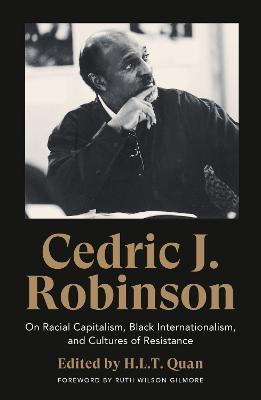 Cedric J. Robinson: On Racial Capitalism, Black Internationalism, and Cultures of Resistance - Cedric J. Robinson - cover