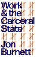 Work and the Carceral State - Jon Burnett - cover