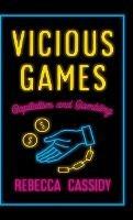 Vicious Games: Capitalism and Gambling - Rebecca Cassidy - cover