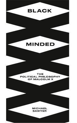 Black Minded: The Political Philosophy of Malcolm X - Michael E. Sawyer - cover