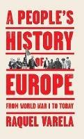 A People's History of Europe: From World War I to Today - Raquel Varela - cover