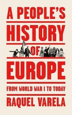 A People's History of Europe: From World War I to Today - Raquel Varela - cover