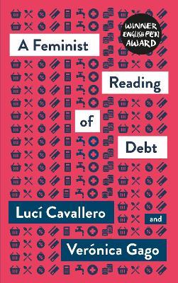A Feminist Reading of Debt - Lucí Cavallero,Verónica Gago - cover