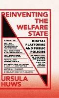 Reinventing the Welfare State: Digital Platforms and Public Policies - Ursula Huws - cover