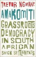 Amakomiti: Grassroots Democracy in South African Shack Settlements - Trevor Ngwane - cover