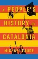 A People's History of Catalonia - Michael Eaude - cover