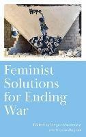 Feminist Solutions for Ending War