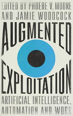 Augmented Exploitation: Artificial Intelligence, Automation and Work - cover