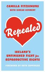 Repealed: Ireland's Unfinished Fight for Reproductive Rights