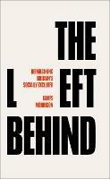 The Left Behind: Reimagining Britain's Socially Excluded - James Morrison - cover