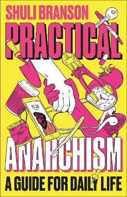 Practical Anarchism: A Guide for Daily Life - Shuli Branson - cover