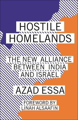Hostile Homelands: The New Alliance Between India and Israel - Azad Essa - cover