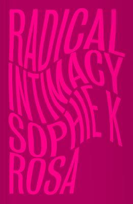 Radical Intimacy - Sophie K Rosa - cover