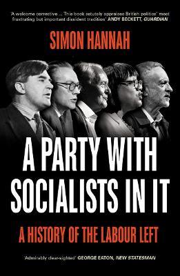 A Party with Socialists in It: A History of the Labour Left - Simon Hannah - cover