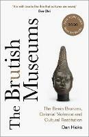 The Brutish Museums: The Benin Bronzes, Colonial Violence and Cultural Restitution - Dan Hicks - cover