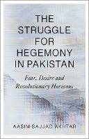 The Struggle for Hegemony in Pakistan: Fear, Desire and Revolutionary Horizons