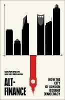 Alt-Finance: How the City of London Bought Democracy - Marlene Benquet,Theo Bourgeron - cover