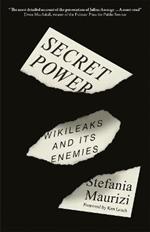 Secret Power: WikiLeaks and Its Enemies