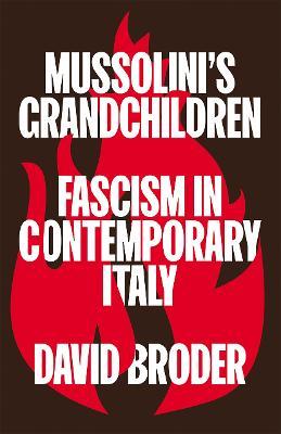 Mussolini's Grandchildren: Fascism in Contemporary Italy - David Broder - cover