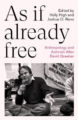 As If Already Free: Anthropology and Activism After David Graeber - cover