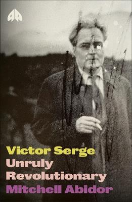 Victor Serge: Unruly Revolutionary - Mitchell Abidor - cover