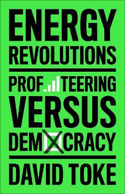 Energy Revolutions: Profiteering versus Democracy - David Toke - cover