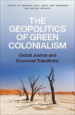 The Geopolitics of Green Colonialism: Global Justice and Ecosocial Transitions - cover