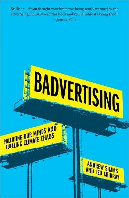 Badvertising: Polluting Our Minds and Fuelling Climate Chaos - Andrew Simms,Leo Murray - cover