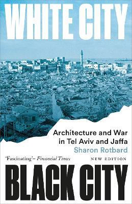 White City, Black City: Architecture and War in Tel Aviv and Jaffa - Sharon Rotbard - cover