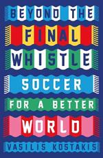 Beyond the Final Whistle: Soccer for a Better World